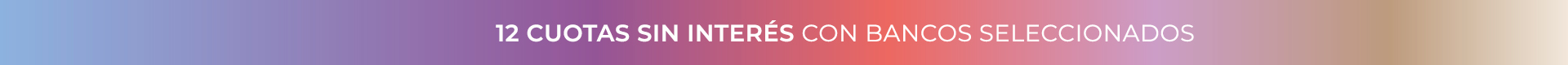 12 CUOTAS SIN INTERÉS CON BANCOS SELECCIONADOS